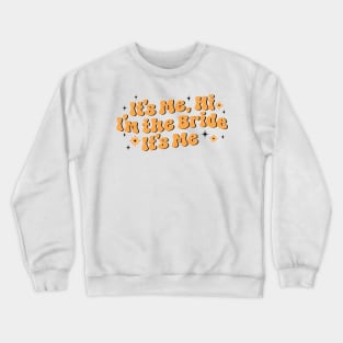 It's me hi i'm the bride it's me - gift for bride Crewneck Sweatshirt